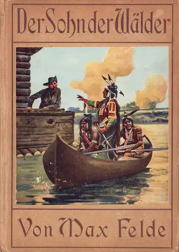 Felde, Max, pseud. [i.e. Kaltenboeck, Johann]: Der Sohn der Wälder. Mit 26 Abbildungen von W. [Walter] Zweigle. 15. Aufl. 