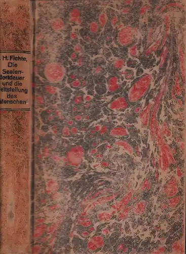 Fichte, Immanuel Hermann: Die Seelenfortdauer und die Weltstellung des Menschen. Eine anthropologische Untersuchung und ein Beitrag zur Religionsphilosophie wie zu einer Philosophie der Geschichte. 