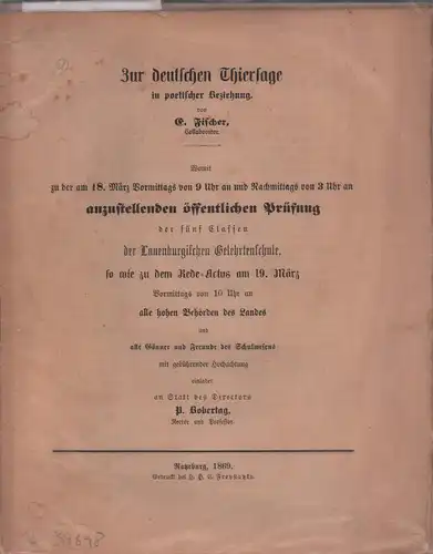 Fischer, E: Zur deutschen Thiersage in poetischer Beziehung. Womit zu der ... anzustellenden Prüfung der fünf Classen der Lauenburgischen Gelehrtenschule ... einladet ... P. Bobertag. 