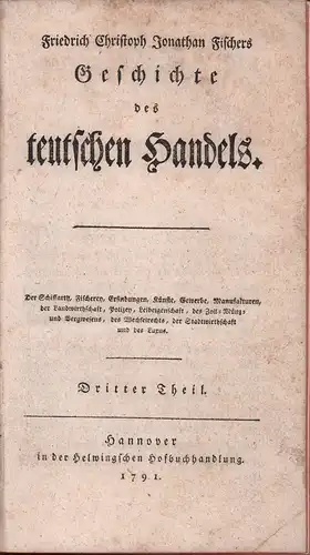 Fischer, Friedrich Christoph Jonathan: Geschichte des teutschen Handels. Der Schiffarth, Fischerei, Erfindungen, Künste, Gewerbe, Manufakturen, der Landwirthschaft, Polizey, Leibeigenschaft, des Zoll  Münz  und.. 