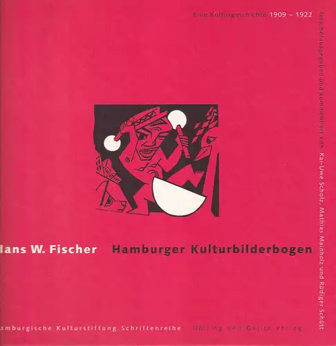 Fischer, Hans W: Hamburger Kulturbilderbogen. Eine Kulturgeschichte 1909-1922. Neu hrsg. u. kommentiert von Kai-Uwe Scholz, Matthias Mainholz u. Rüdiger Schütt. Mit einem Vorwort von Paul Theodor Hoffmann. (1. Aufl.). 