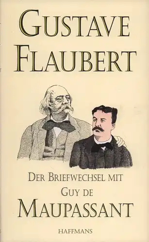 Flaubert, Gustave.: Der Briefwechsel mit Guy de Maupassant. M. d. Korrespondenz zwischen Flaubert u. Laurent de Maupassant, Maupassant und Caroline Commanville, Briefen v. Maupassant an...