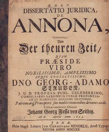 Flessa von Seilbitz, Johann Georg: Dissertatio Juridica, De Annona,. Germanice: Von Der theuren Zeit / Qvam Præside ... Dno. Georg Adamo Struven, J. U. D.. 