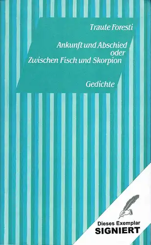 Foresti, Traute: Ankunft und Abschied, oder Zwischen Fisch und Skorpion. Gedichte. 