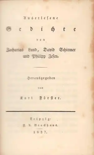 Förster, Karl (Hrsg.): Auserlesene Gedichte von Zacharias Lund, David Schirmer und Philipp [von] Zesen. 