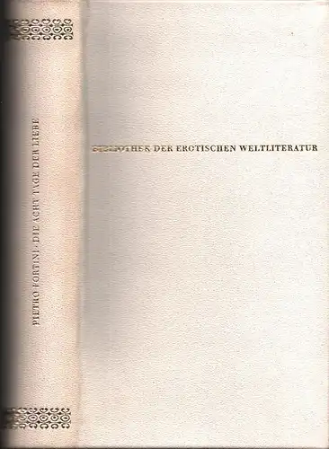 Fortini, Pietro: Die acht Tage der Liebe. (Ins Deutsche übertragen, mit einer Einleitung u. Anmerkungen v. Alfred Semerau). 