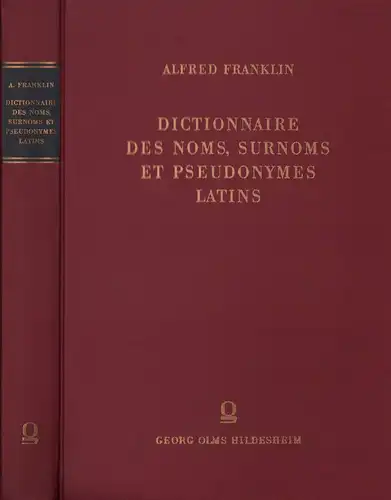Franklin, Alfred: Dictionnaire des noms, surnoms et pseudonymes latins de l'histoire littéraire du moyen âge. [1100 à 1530]. (Reprographischer NACHDRUCK der Ausg. Paris 1875). 