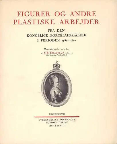 Fredstrup, S.B: Figurer og andre plastiske arbejder fra den Kongelige Porcelainsfabrik (Kopenhagen) i perioden 1780-1820. 