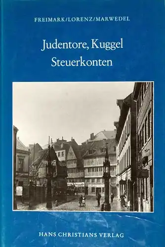 Judentore, Kuggel, Steuerkonten. Untersuchungen zur Geschichte der deutschen Juden, vornehmlich im Hamburger Raum. 
