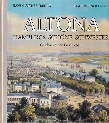 Freitag, Hans-Günther / Engels, Hans-Werner: Altona. Hamburgs schöne Schwester. Geschichte und Geschichten. Ein Buch vom Hamburger Abendblatt. 