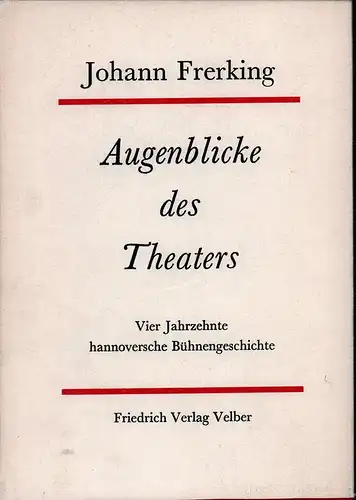 Frerking, Johann: Augenblicke des Theaters. Aus vier Jahrzehnten hannoverscher Bühnengeschichte. (Hrsg. u. mit einem Nachwort von Henning Rischbieter). 