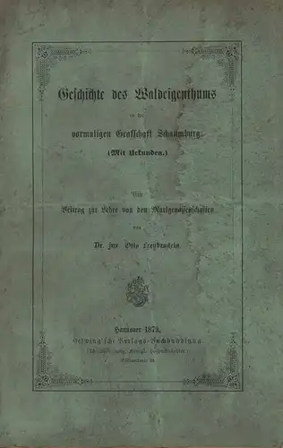 Freudenstein, Otto: Geschichte des Waldeigenthums in der vormaligen Grafschaft Schaumburg. (Mit Urkunden). Ein Beitrag zur Lehre von den Markgenossenschaften. 