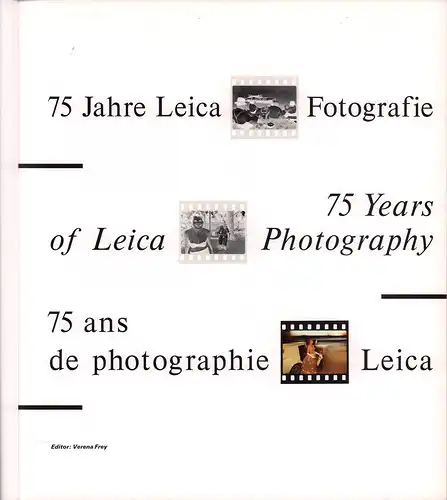 Frey, Verena (Hrsg.): 75 Jahre Leica Fotografie / 75 years of Leica photography / 75 ans de photographie Leica. (1914-1989). (1. Aufl.). 
