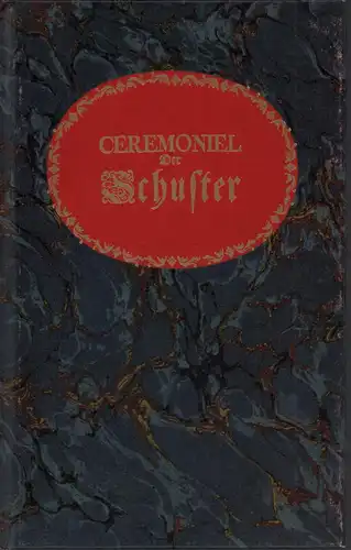 Frisius, Fridericus [Friese, Friedrich]: Ceremoniel der SCHUSTER, in welchem nicht allen dasjenige, was bey dem Auffdingen, Loßsprechen u. Meister werden nach denen Articuls Briefen unterschiedener.. 