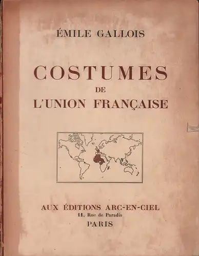 Gallois, Émile: Costumes de l'Union Francaise. Préface de Marcel Griaule. 