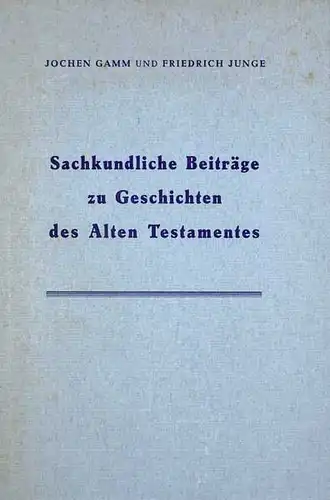 Gamm, Jochen / Friedrich Junge: Sachkundliche Beiträge zu Geschichten des Alten Testamentes. 