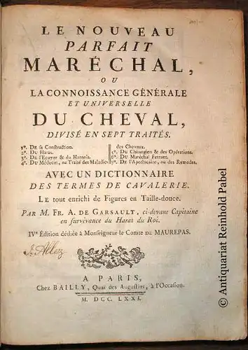 Garsault, Fr. A. [Francois Alexandre]: Le nouveau parfait Maréchal, ou La connoissance générale et universelle du cheval, divisé en sept traités. Avec un dictionnaire des termes de cavalerie. Le tout enrichi de figures en taille-douce. 4. Aufl. 