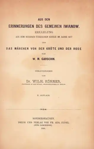 Garschin, W. M. [Wsewolod Michailowitsch]: Aus den Erinnerungen des Gemeinen Iwanow. Erzählung aus dem russisch-türkischen Kriege im Jahre 1877. UND: Das Märchen von der Kröte und der Rose. Hrsg. von Wilh. Körner. 2. Aufl. 