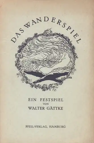 Gättke, Walter: Das Wanderspiel. Ein Festspiel. Der wandernden Jugend meiner Heimat zu eigen. 