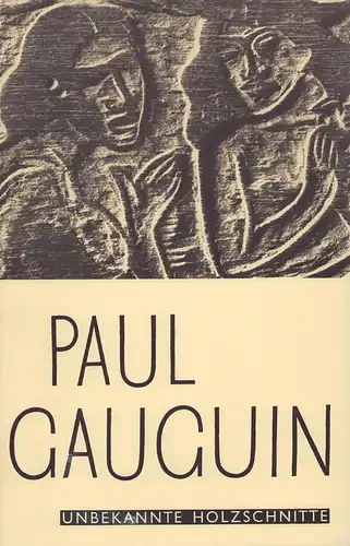 Gauguin, Paul.: Paul Gauguin. Unbekannte Holzschnitte. Text von Libuse Sýkorová. (Aus dem Tschechischen von Gustav Solar). 