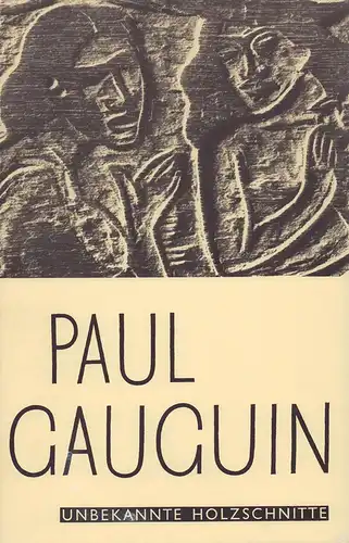 Gauguin, Paul.: Paul Gauguin. Unbekannte Holzschnitte. Text von Libuse Sýkorová. (Aus dem Tschechischen von Gustav Solar).