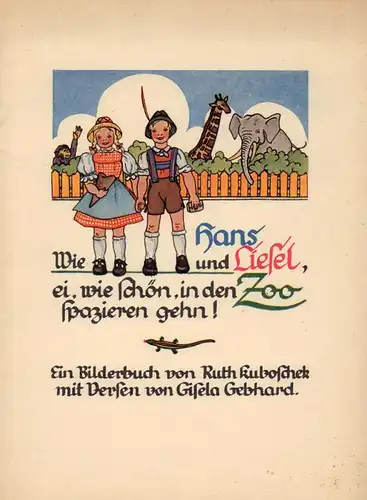 Wie Hans und Liesel, ei, wie schön, in den Zoo spazieren gehn!. Ein Bilderbuch von Ruth Kuboschek, mit Versen von Gisela Gebhard.