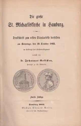 Geffcken, Johannes: Die große St. Michaeliskirche in Hamburg. Denkschrift zum ersten Säcularfeste derselben am Sonntage, den 19. October 1862, im Auftrage des Kirchencollegiums. 