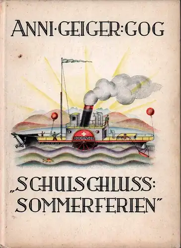 Geiger-Gog, Anni [d.i. Geiger-Hof, Anni]: Schulschluß, Sommerferien!. Ein kleines Geschichtenbuch für Kinder. Mit Kreidezeichnungen von Ernst Hübschmann-Engelhardt. 1.-30. Tsd. 