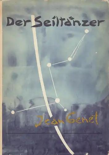 Genet, Jean: Der Seiltänzer. Ein Gedicht. (Aus dem Französischen von Manon Griesebach). 