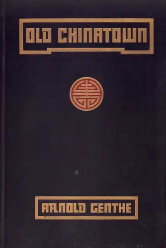 Genthe, Arnold. -. Old Chinatown. A book of pictures by Arnold Genthe. With text by Will Irwin (and postscript by Arnold Genthe.