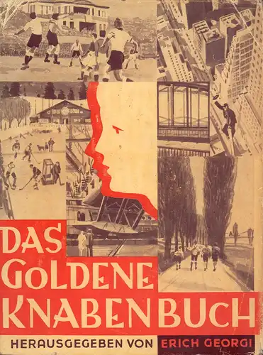 Georgi, Erich (Hrsg.): Das goldene Knabenbuch. Mit Beiträgen von A. Auswald-Heller, Paul G. Ehrhardt, E. Fraas, Otfrid von Hanstein, Erich Laßwitz, Jos. Jul. Schätz, Richard Tschorn, C. von Wedelstaedt. Mit 8 Kunstbeilagen. 5. Aufl. 