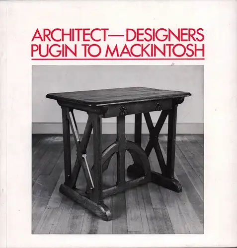 Gere, Charlotte (Bearb.): Architect-designers. Pugin to Mackintosh. (Mit einer Einführung von Clive Wainwright). (Ausstellungskatalog). Hrsg. von The Fine Art Society Ltd. u. Haslam & Whiteway Ltd. 