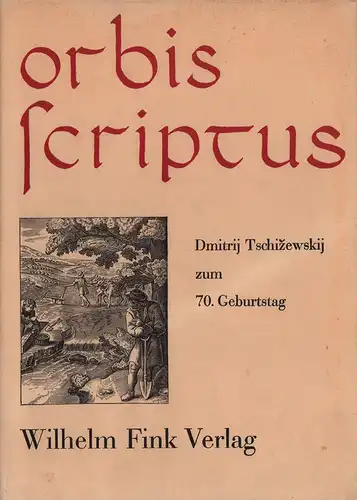 Gerhardt, Dietrich / Weintraub, Wiktor / Zum Winkel, Hans Jürgen (Hrsg.): Orbis scriptus. Dmitrij Tschizewskij zum 70. Geburtstag. 