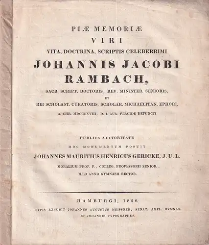 Gericke, Johannes Mauritius Henricus: Piae memoriae viri vita, doctrina, scriptis celeberrimi Johannis Jacobi Rambach, sacr. script. doctoris, rev. minister senioris et rei scholast. curatoris, scholar. Michaelitan. ephori, a. Chr. 1818, d. 1. Aug. placid