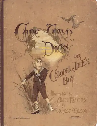 Gift, Theo [i.e. Boulger, Dorothy Henrietta]: Cape Town Dicky; or Colonel Jack's boy. Illustrated by Alice Havers. Monotints by Ernest Wilson. 