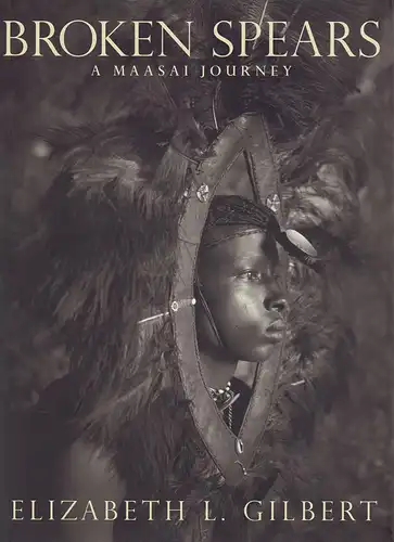 Broken spears. A Maasai journey, Gilbert, Elizabeth L