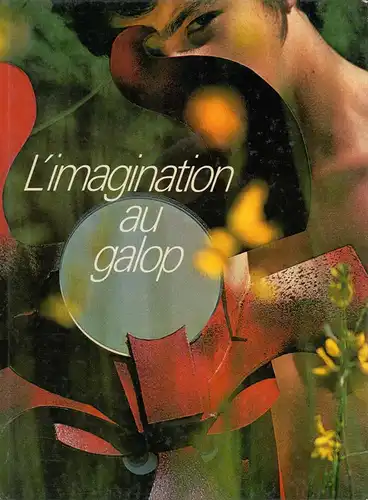 Gisling, Pierre: L'imagination au galop. (Illustration photographiqe: Claude Huber. Commentaire sur la musique: Bernard Robert-Charrue. Assistance technique: Francois Barraud. Collaboration à la rédaction: Dominique Gisling. 