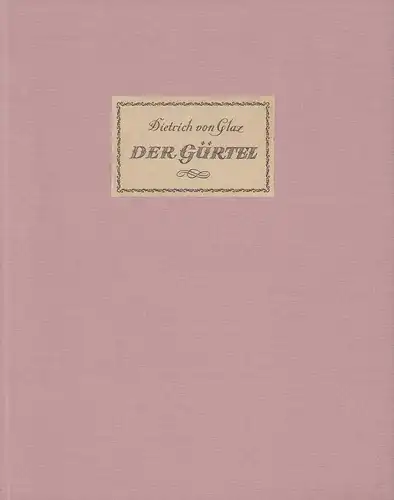 Glatz, Dietrich von [i.e. Dietrich (von der Glesse)]: Der Gürtel. Mit Steinzeichnungen von Rudolf Großmann. (Von Richard Zoozmann aus dem Mittelhochdeutschen übertragen u. von E. R. Vogenauer im Charakter alter Handschrift geschrieben. 