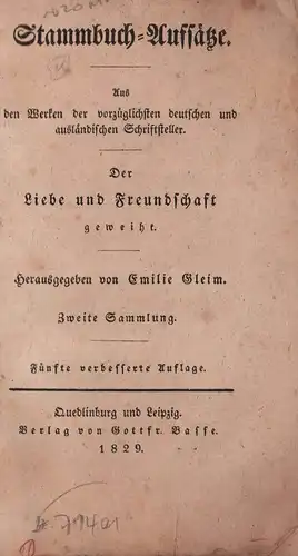 Gleim, Emilie [d.i. Gottfried Basse] (Hrsg.): Stammbuch-Aufsätze. Aus den Werken der vorzüglichsten deutschen und ausländischen Schriftsteller. Zweite [2.] Sammlung. 5., verbess. Aufl. 