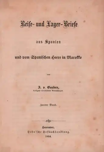 Goeben, A. v. [August von]: Reise- und Lager-Briefe aus Spanien und vom Spanischen Heere in Marokko. 2 Bde. (= komplett). 