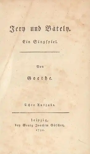 Goethe, Johann Wolfgang von.: Jery und Bätely. Ein Singspiel. Von Goethe. Ächte Ausgabe.