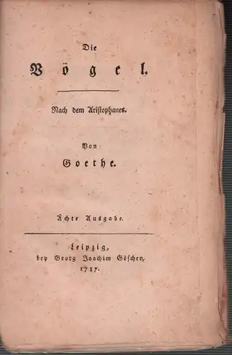 Goethe, Johann Wolfgang von.: Die Vögel. Nach dem Aristophanes. Von Goethe. Ächte Ausgabe. 