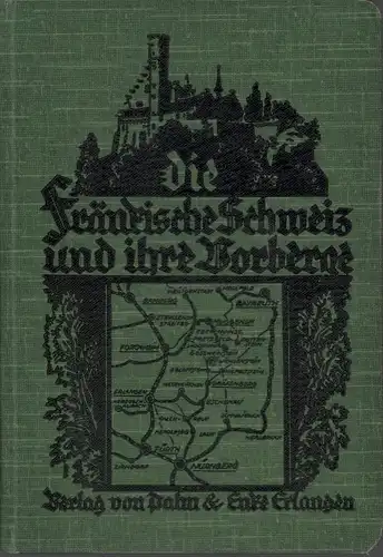 Göhring, Ludwig: Führer durch die Fränkische Schweiz und ihre Vorberge. Mit 45 Ansichten, einem Übersichtsrelief, 5 Höhenprofilen und einer Höhenschichten-Karte im Maßstab 1:100.000. 10. verbess. Aufl. 