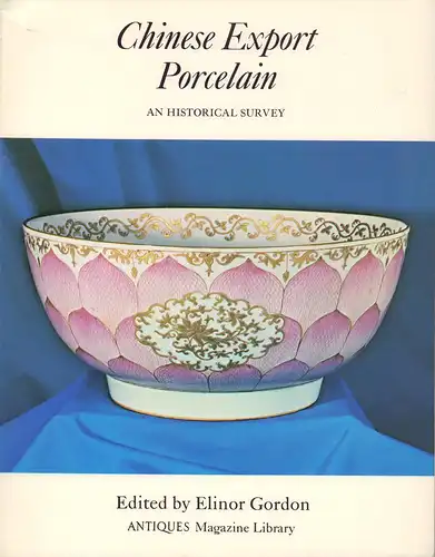 Gordon, Elinor (Ed.): Chinese export porcelain. An historical survey. (1. ed., 3. printing). 