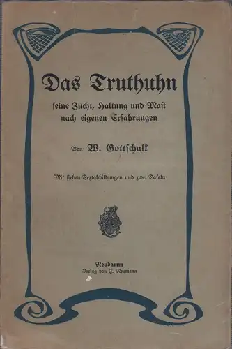 Gottschalk, W: Das Truthuhn, seine Zucht, Haltung und Mast nach eigenen Erfahrungen. 