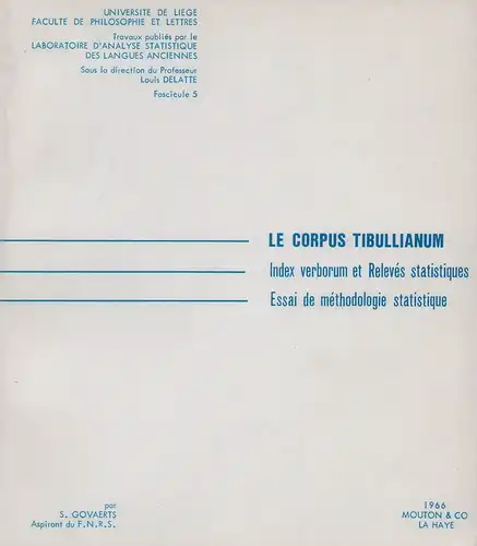 Govaerts, S. [Suzanne]: Le Corpus Tibullianum. Index verborum et relevés statistiques; essai de méthodologie statistique. (Édite par l'Université de Liège, Faculté de Philosophie et Lettres, sous la direction de Louis Delatte). 