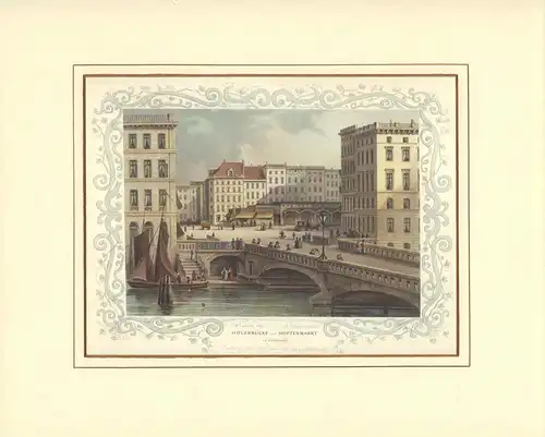 Holzbrücke und Hopfenmarkt in Hamburg. Kolorierter Stahlstich von J. Gray, nach der Natur gezeichnet von C. M. Laeisz, Gray, James (sculp.)