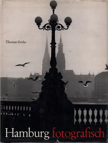 Grebe, Thomas: Hamburg fotografisch. Ein Bildband mit einem einleitenden Text von Alfred Andersch und Bilderläuterungen von Bernhard Meyer-Marwitz. 