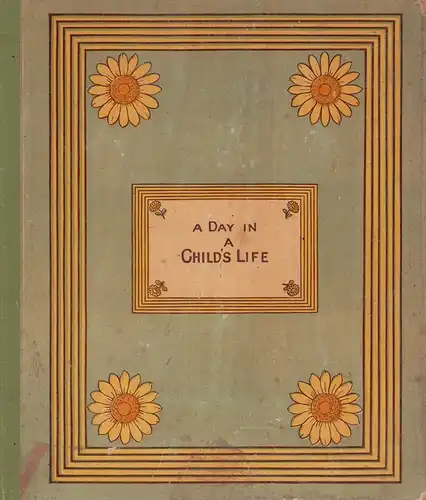 Greenaway, Kate.: A day in a child's life. Illustrated by Kate Greenaway. Music by Myles B. [Birket] Foster. Engraved and printed by Edmund Evans. 