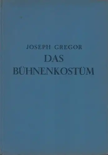 Gregor, Joseph: Wiener szenische Kunst. BAND 2 (von 2) apart: Das BÜHNENKOSTÜM in historischer, ästhetischer und psychologischer Analyse. 
